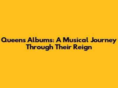 Queen's Albums: A Musical Journey Through Their Reign
