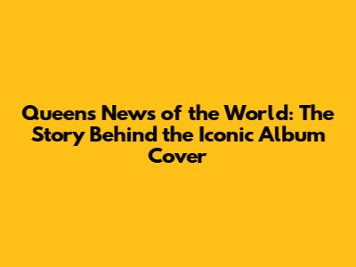 Queen's News of the World: The Story Behind the Iconic Album Cover