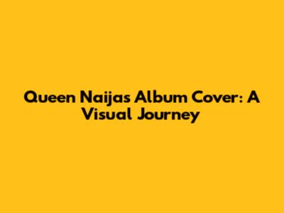 Queen Naija's Album Cover: A Visual Journey