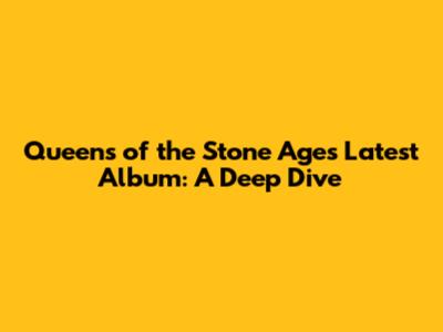 Queens of the Stone Age's Latest Album: A Deep Dive
