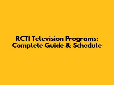 RCTI Television Programs: Complete Guide & Schedule