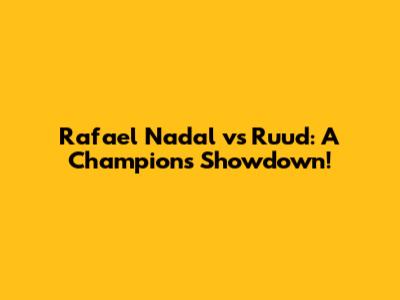 Rafael Nadal vs Ruud: A Champion's Showdown!