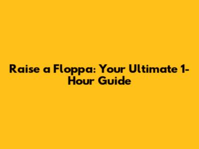 Raise a Floppa: Your Ultimate 1-Hour Guide