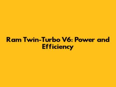 Ram Twin-Turbo V6: Power and Efficiency