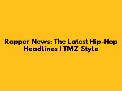 Rapper News: The Latest Hip-Hop Headlines | TMZ Style