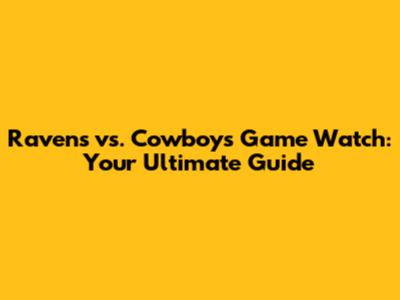 Ravens vs. Cowboys Game Watch: Your Ultimate Guide