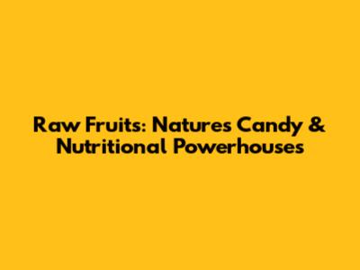 Raw Fruits: Nature's Candy & Nutritional Powerhouses