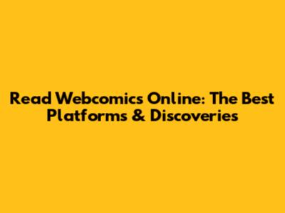 Read Webcomics Online: The Best Platforms & Discoveries