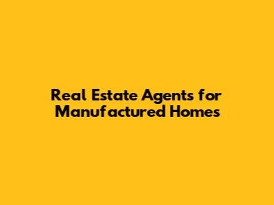 Real Estate Agents for Manufactured Homes