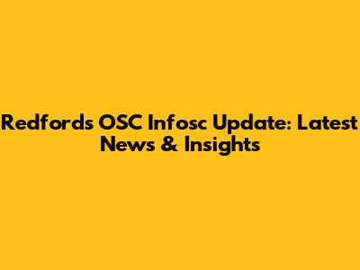 Redford's OSC Infosc Update: Latest News & Insights