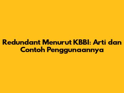 Redundant Menurut KBBI: Arti dan Contoh Penggunaannya