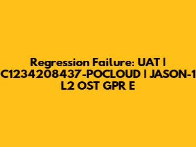 Regression Failure: UAT | C1234208437-POCLOUD | JASON-1_L2_OST_GPR_E