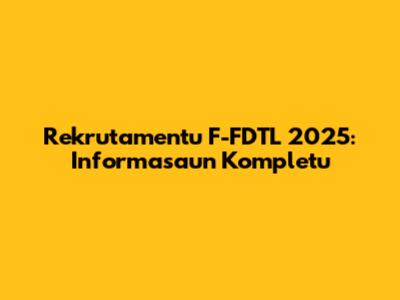 Rekrutamentu F-FDTL 2025: Informasaun Kompletu