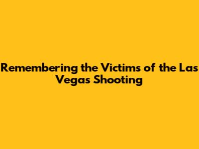 Remembering the Victims of the Las Vegas Shooting