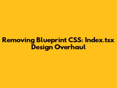 Removing Blueprint CSS: Index.tsx Design Overhaul
