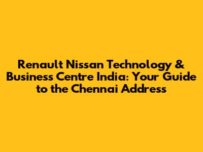 Renault Nissan Technology & Business Centre India: Your Guide to the Chennai Address
