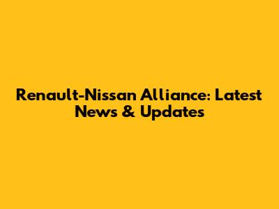Renault-Nissan Alliance: Latest News & Updates