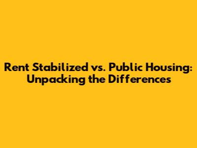 Rent Stabilized vs. Public Housing: Unpacking the Differences