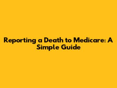 Reporting a Death to Medicare: A Simple Guide