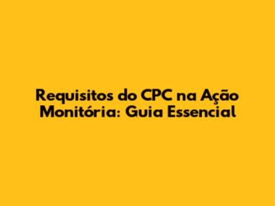 Requisitos do CPC na Ação Monitória: Guia Essencial