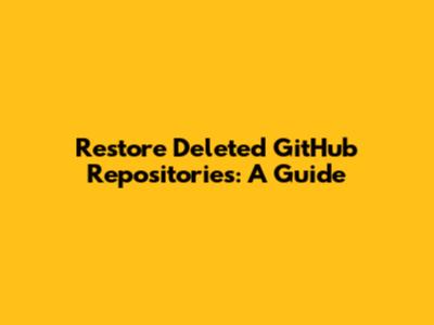 Restore Deleted GitHub Repositories: A Guide