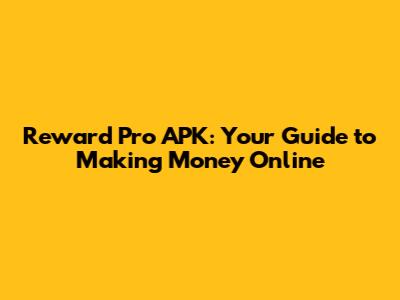 Reward Pro APK: Your Guide to Making Money Online
