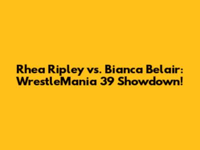 Rhea Ripley vs. Bianca Belair: WrestleMania 39 Showdown!