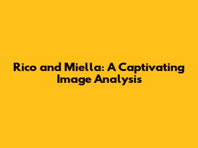Rico and Miella: A Captivating Image Analysis