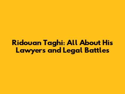Ridouan Taghi: All About His Lawyers and Legal Battles