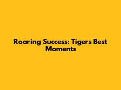 Roaring Success: Tiger's Best Moments