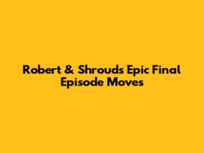 Robert & Shroud's Epic Final Episode Moves