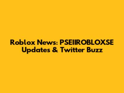 Roblox News: PSEIIROBLOXSE Updates & Twitter Buzz