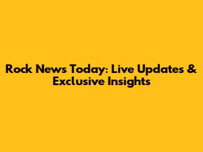 Rock News Today: Live Updates & Exclusive Insights