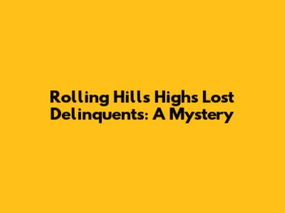 Rolling Hills High's Lost Delinquents: A Mystery