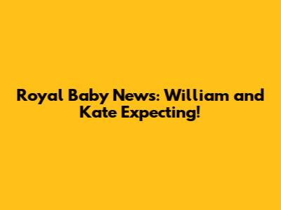 Royal Baby News: William and Kate Expecting!