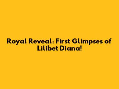 Royal Reveal: First Glimpses of Lilibet Diana!