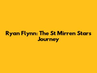 Ryan Flynn: The St Mirren Star's Journey