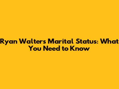 Ryan Walters' Marital Status: What You Need to Know