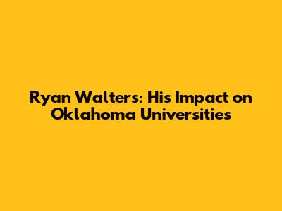 Ryan Walters: His Impact on Oklahoma Universities