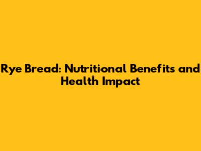 Rye Bread: Nutritional Benefits and Health Impact