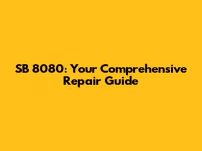 SB 8080: Your Comprehensive Repair Guide