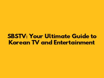 SBSTV: Your Ultimate Guide to Korean TV and Entertainment