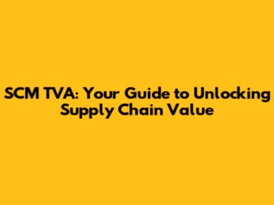 SCM TVA: Your Guide to Unlocking Supply Chain Value