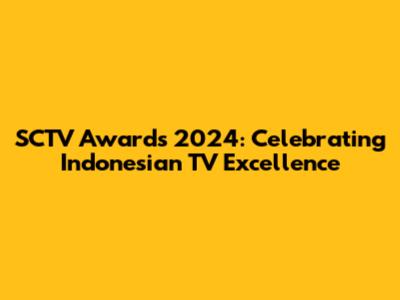 SCTV Awards 2024: Celebrating Indonesian TV Excellence