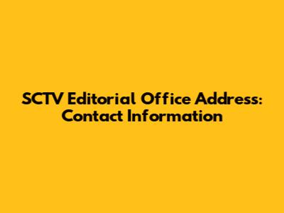 SCTV Editorial Office Address: Contact Information