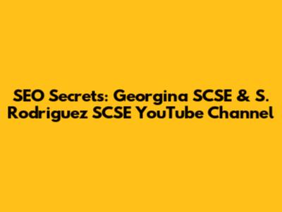 SEO Secrets: Georgina SCSE & S. Rodriguez SCSE YouTube Channel