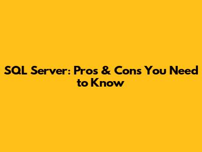 SQL Server: Pros & Cons You Need to Know