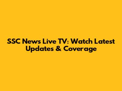SSC News Live TV: Watch Latest Updates & Coverage