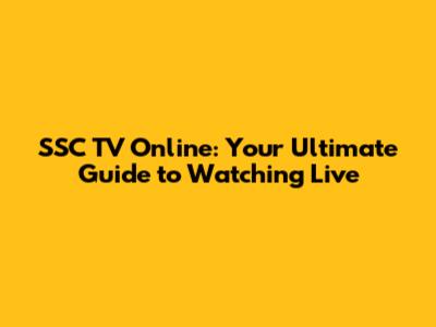 SSC TV Online: Your Ultimate Guide to Watching Live