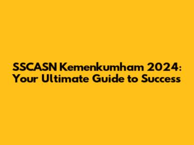 SSCASN Kemenkumham 2024: Your Ultimate Guide to Success